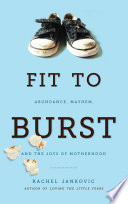 Fit to Burst: Abundance, Mayhem, and the Joys of Motherhood logo